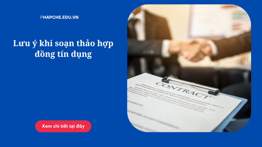 Lưu ý khi soạn thảo hợp đồng tín dụng