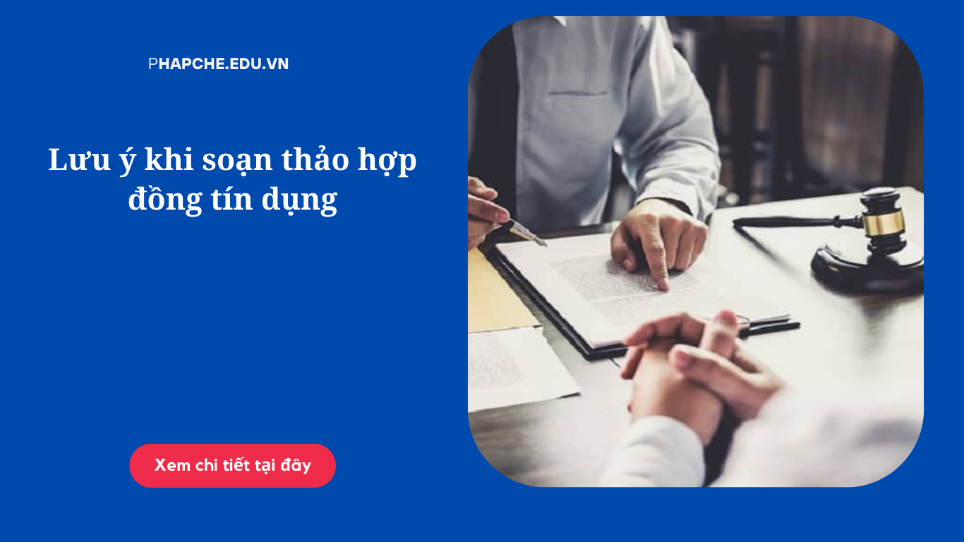 Lưu ý khi soạn thảo hợp đồng tín dụng