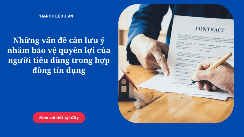 Những vấn đề cần lưu ý nhằm bảo vệ quyền lợi của người tiêu dùng trong hợp đồng tín dụng