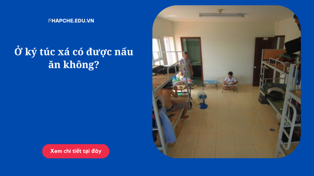 Ở ký túc xá có được nấu ăn không?