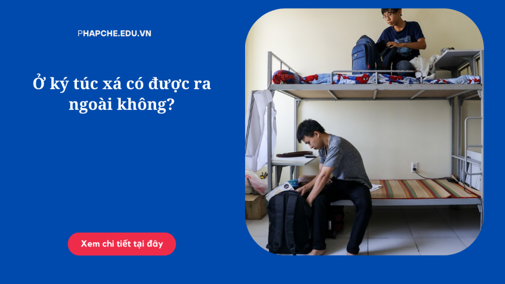 Ở ký túc xá có được ra ngoài không?