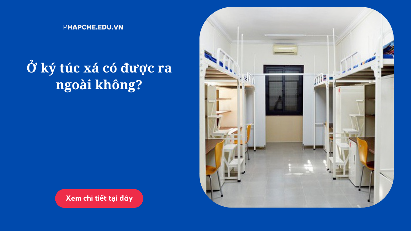 Ở ký túc xá có được ra ngoài không?