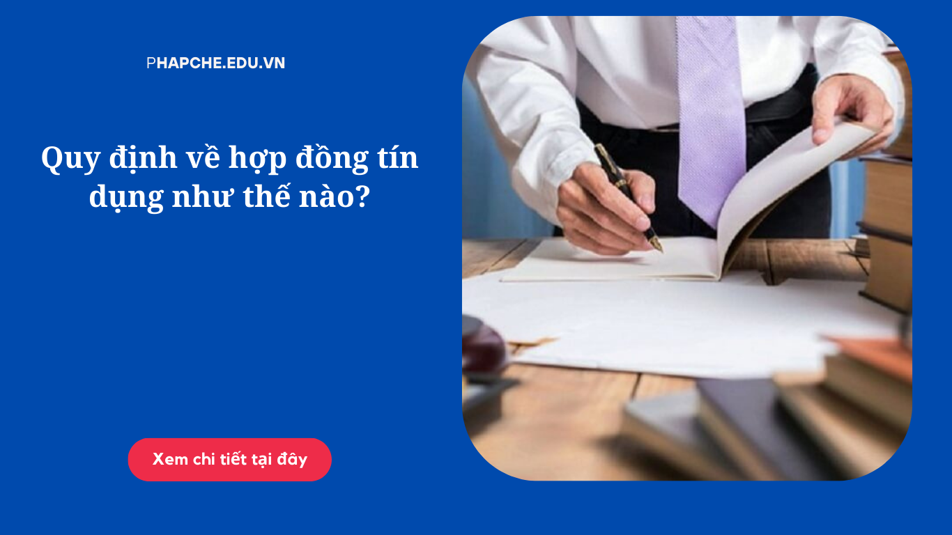 Quy định về hợp đồng tín dụng năm 2023 như thế nào?