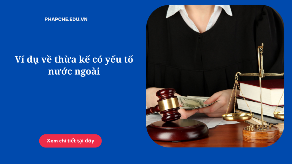 Ví dụ về thừa kế có yếu tố nước ngoài
