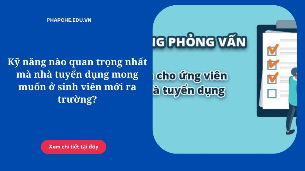 Kỹ năng nào quan trọng nhất mà nhà tuyển dụng mong muốn ở sinh viên mới ra trường?