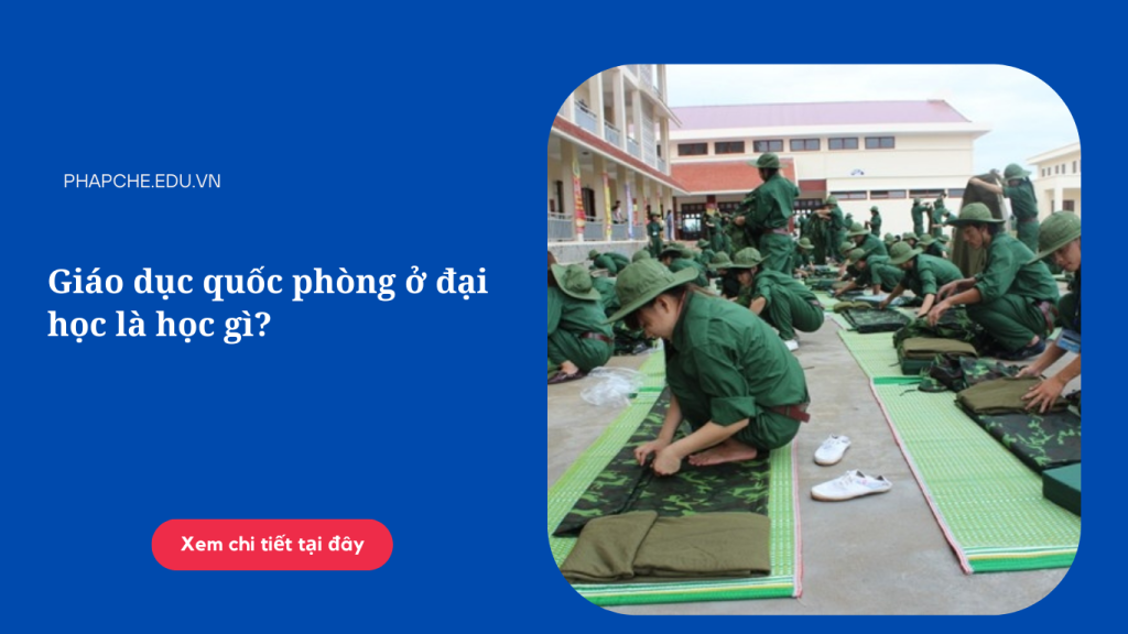 Giáo dục quốc phòng ở đại học là học gì?