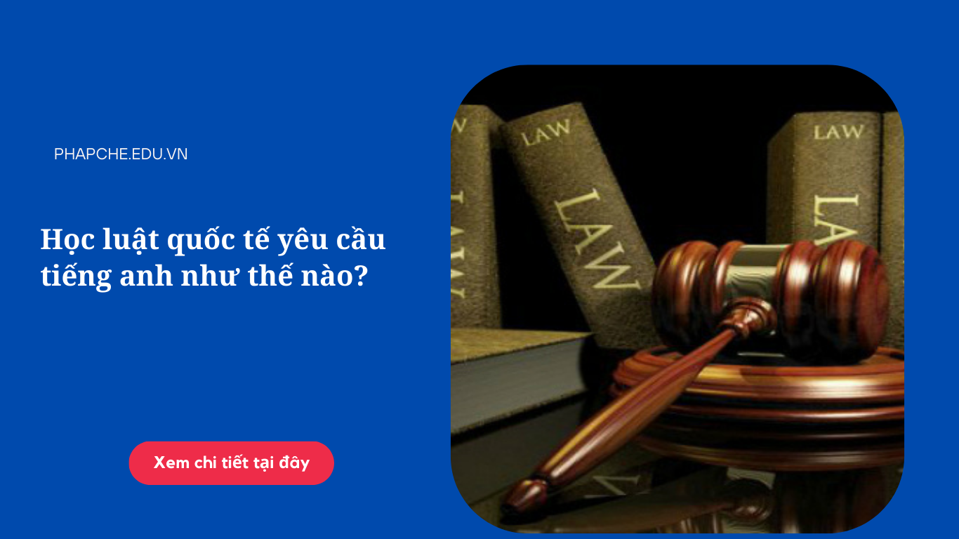 Học luật quốc tế yêu cầu tiếng anh như thế nào?