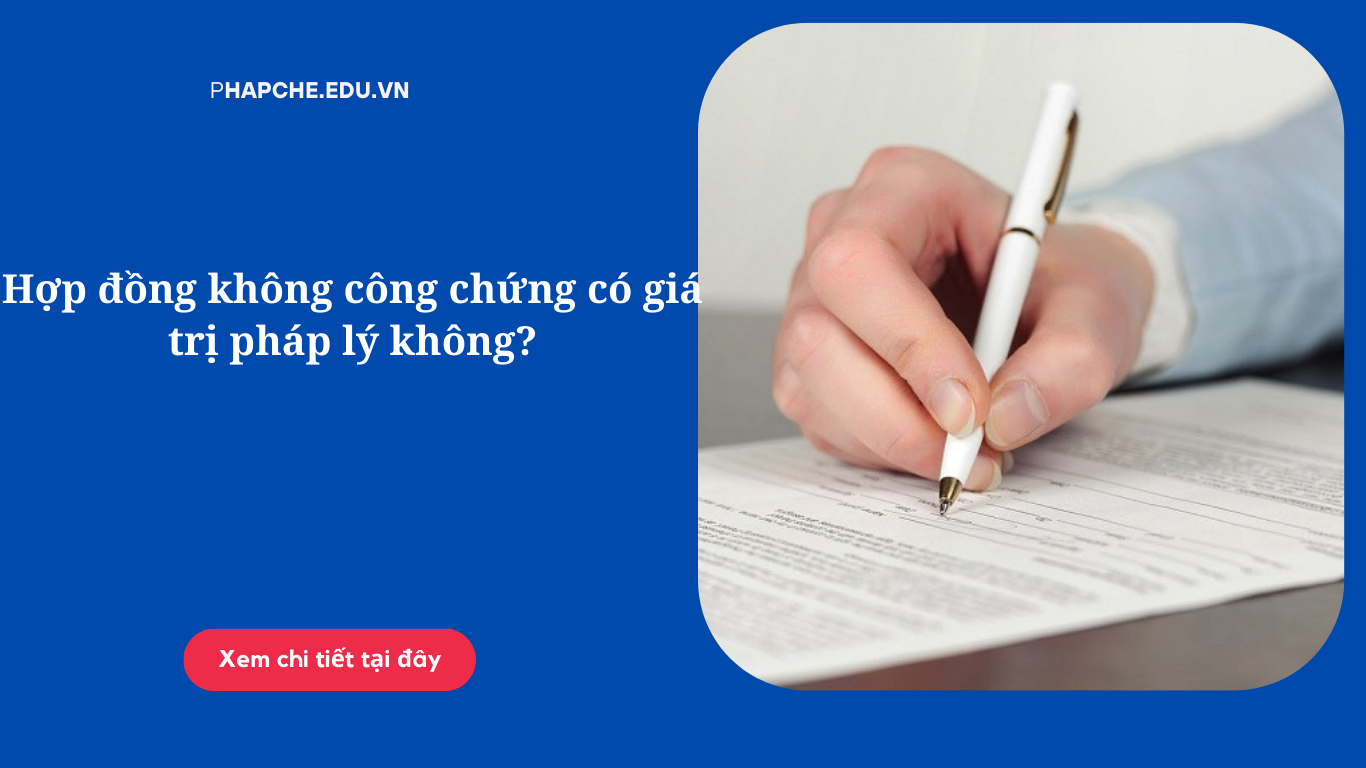 Hợp đồng không công chứng có giá trị pháp lý không?