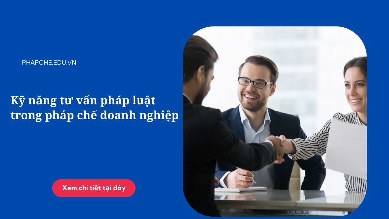 Kỹ năng tư vấn pháp luật trong pháp chế doanh nghiệp
