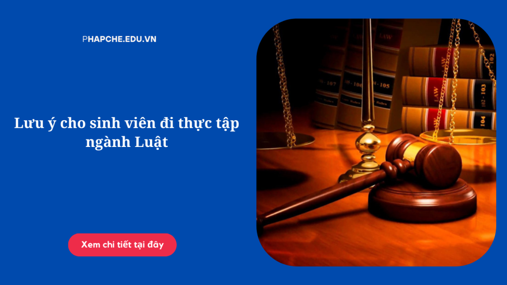 Lưu ý cho sinh viên đi thực tập ngành Luật