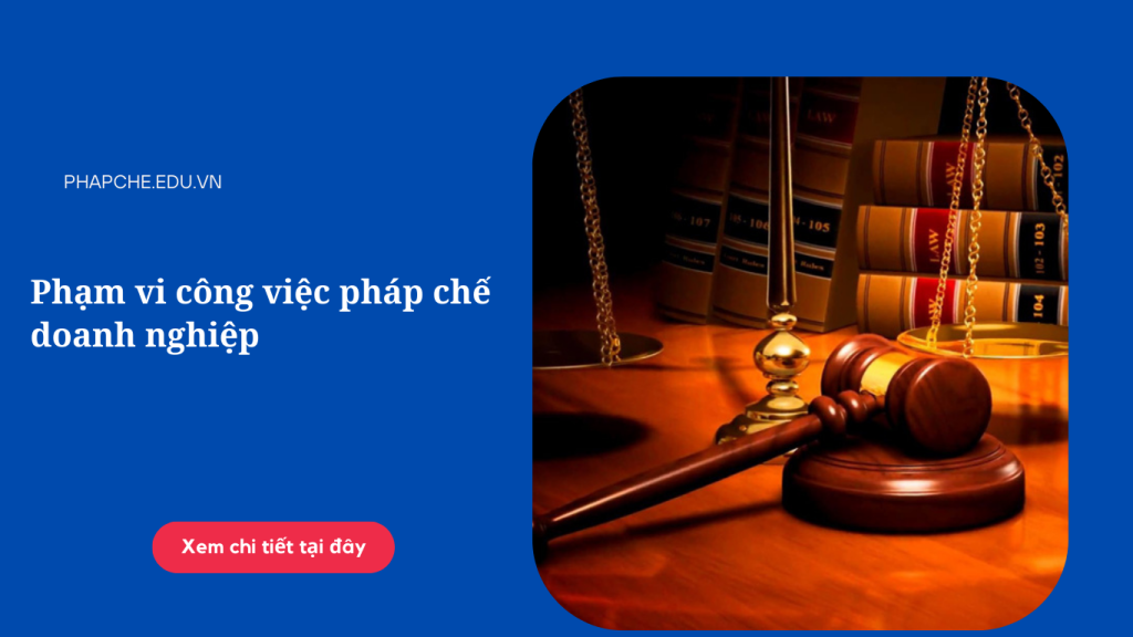 Phạm vi công việc pháp chế doanh nghiệp như thế nào?
