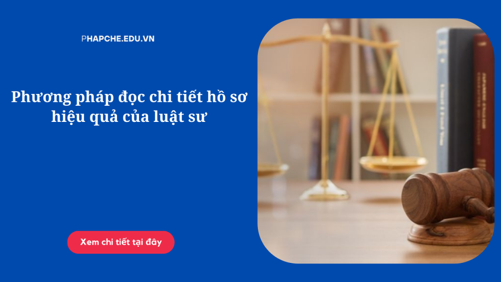 Phương pháp đọc chi tiết hồ sơ hiệu quả của luật sư