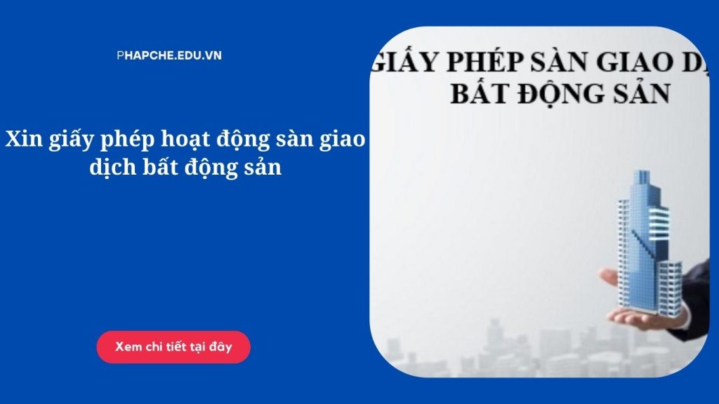 Xin giấy phép hoạt động sàn giao dịch bất động sản