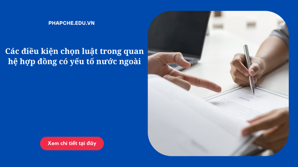 Các điều kiện chọn luật trong quan hệ hợp đồng có yếu tố nước ngoài
