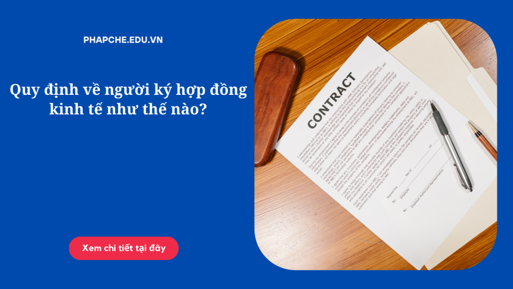 Quy định về người ký hợp đồng kinh tế như thế nào?