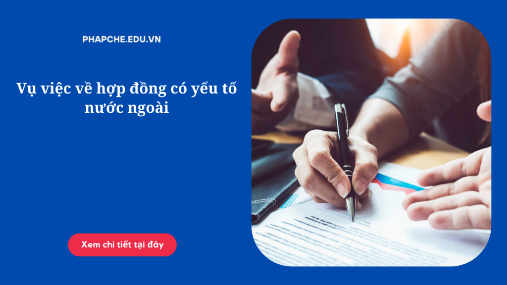 Vụ việc về hợp đồng có yếu tố nước ngoài