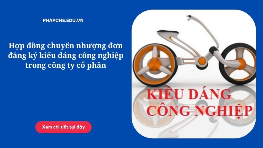 Hợp đồng chuyển nhượng đơn đăng ký kiểu dáng công nghiệp trong công ty cổ phần
