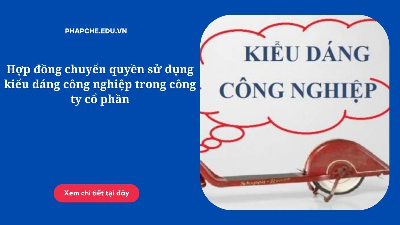 Hợp đồng chuyển quyền sử dụng kiểu dáng công nghiệp trong công ty cổ phần