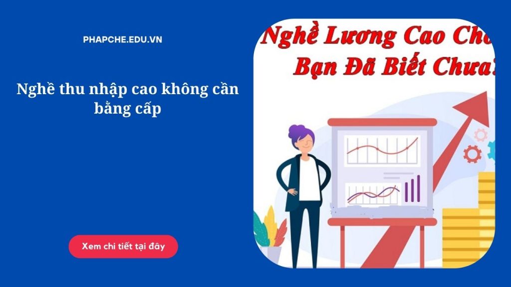 Nghề thu nhập cao không cần bằng cấp