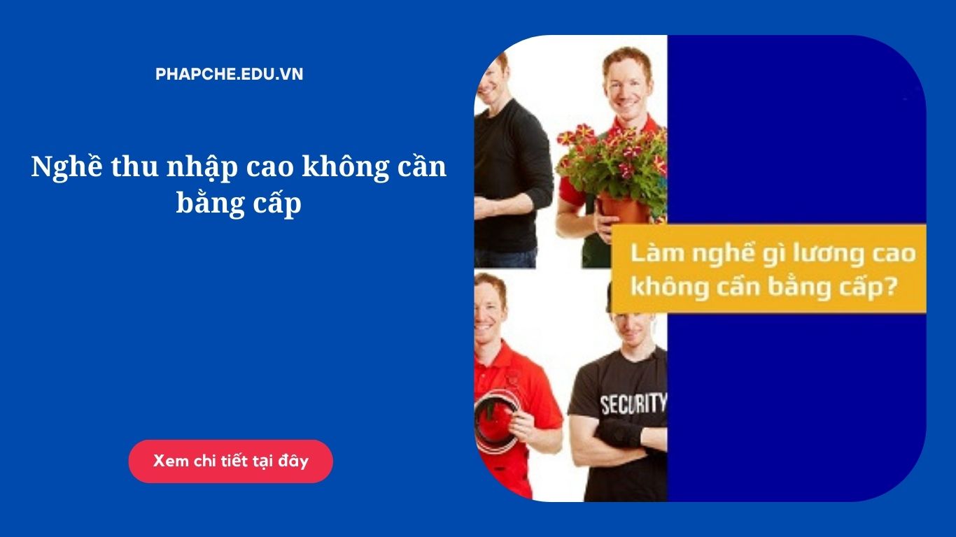 Nghề thu nhập cao không cần bằng cấp