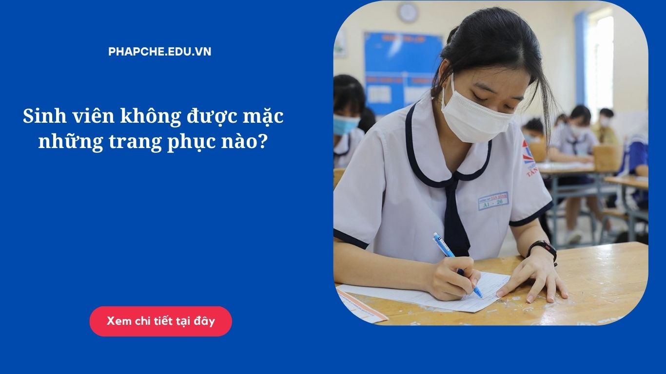 Sinh viên không được mặc những trang phục nào?