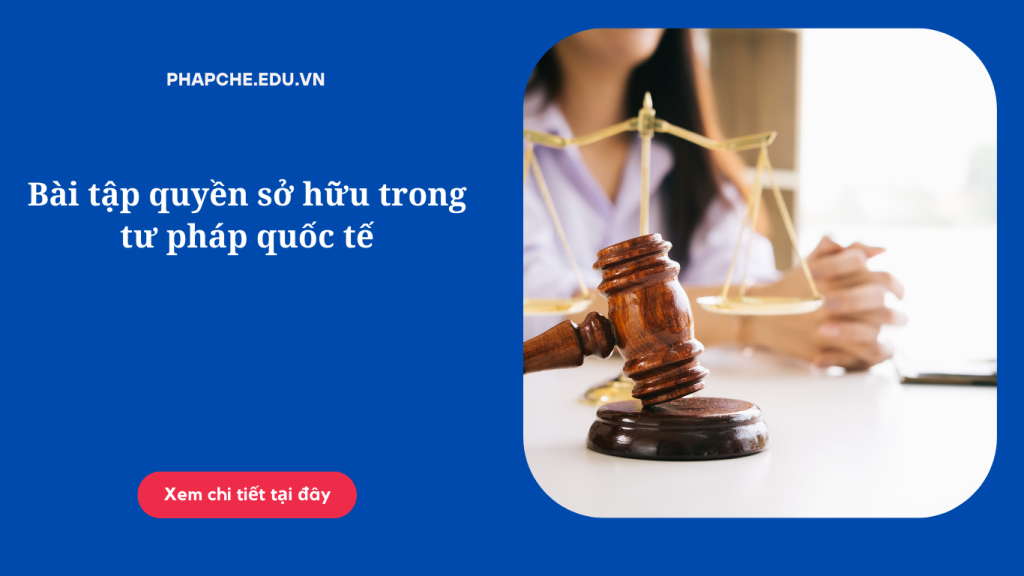 Bài tập quyền sở hữu trong tư pháp quốc tế