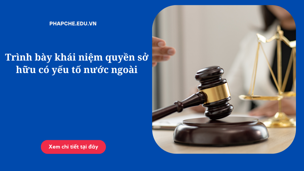 Trình bày khái niệm quyền sở hữu có yếu tố nước ngoài