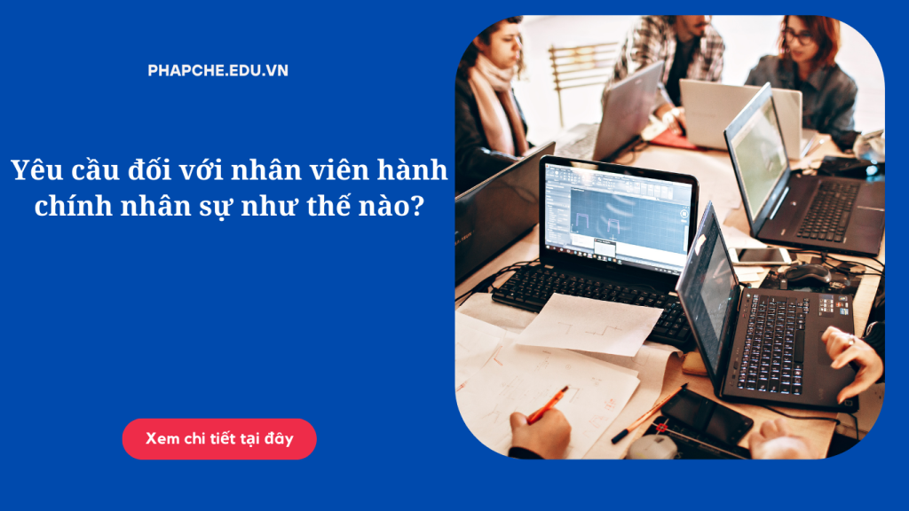 Yêu cầu đối với nhân viên hành chính nhân sự như thế nào?