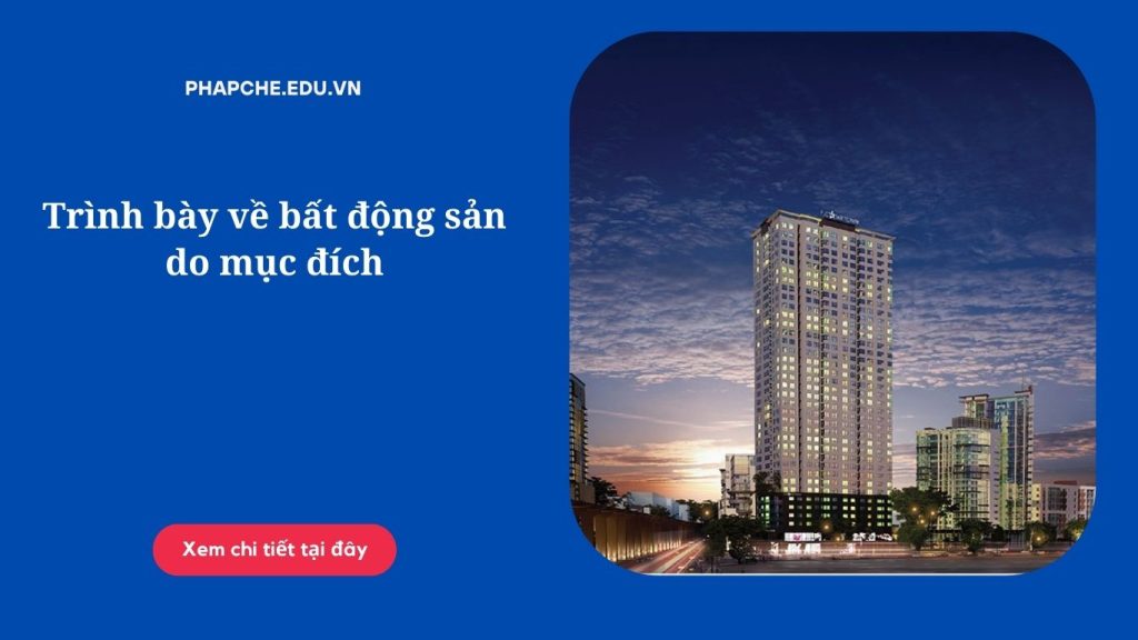 Trình bày về bất động sản do mục đích