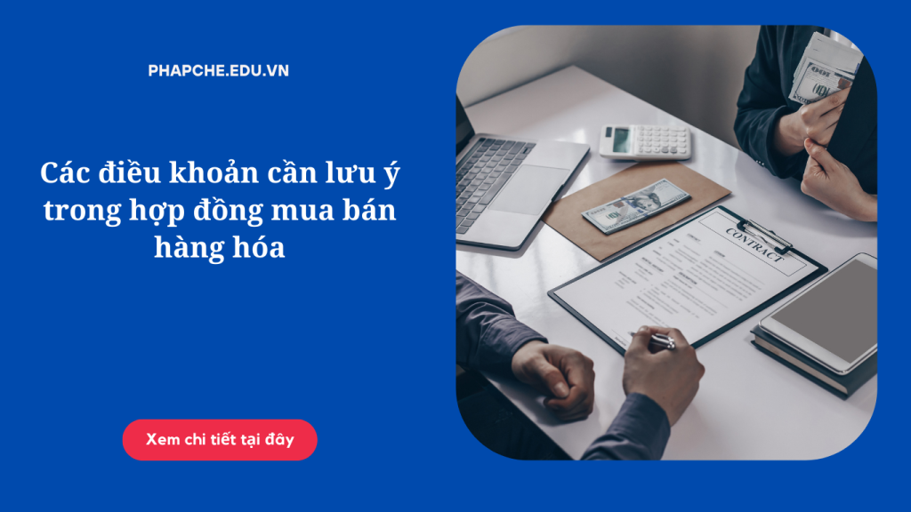 Các điều khoản cần lưu ý trong hợp đồng mua bán hàng hóa