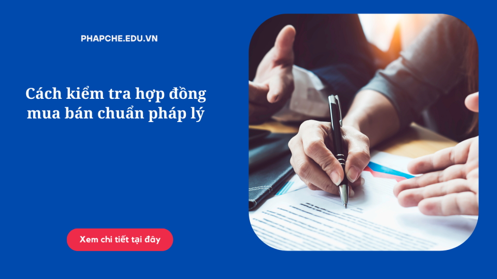 Cách kiểm tra hợp đồng mua bán chuẩn pháp lý
