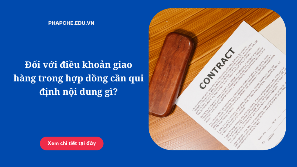 Đối với điều khoản giao hàng trong hợp đồng cần qui định nội dung gì?