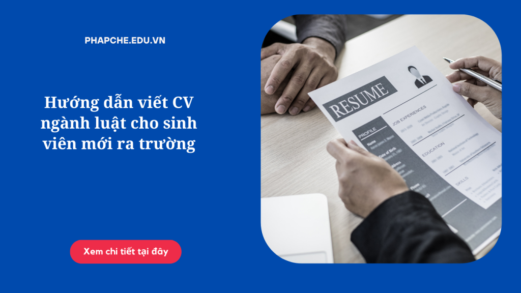 Hướng dẫn viết CV ngành luật cho sinh viên mới ra trường