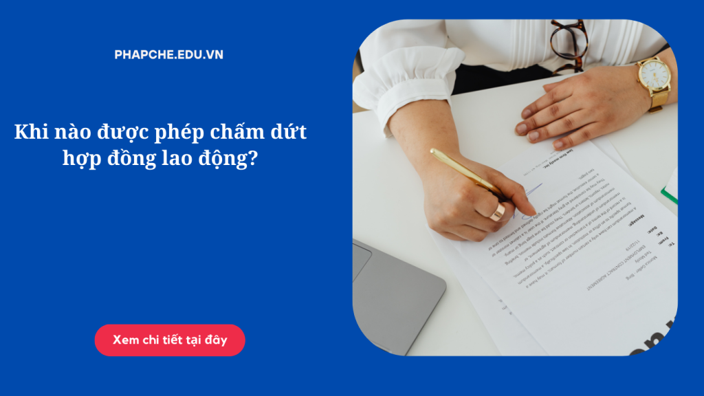 Khi nào được phép chấm dứt hợp đồng lao động?