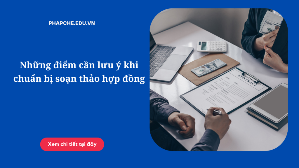 Những điểm cần lưu ý khi chuẩn bị soạn thảo hợp đồng