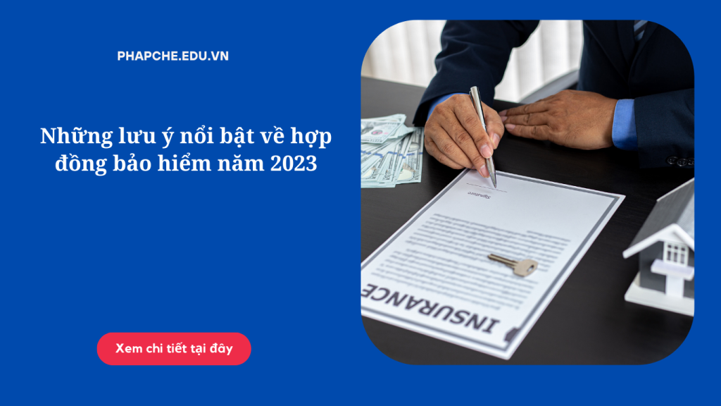 Những lưu ý nổi bật về hợp đồng bảo hiểm năm 2023