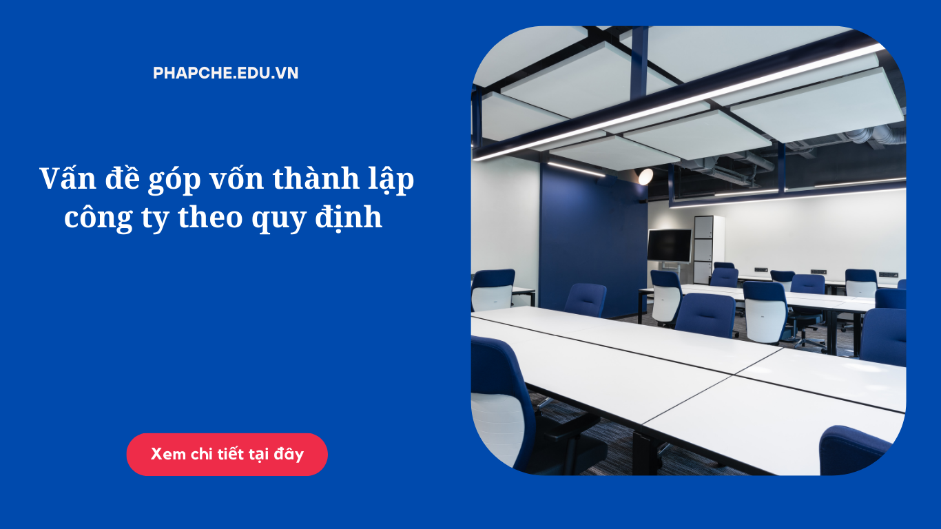 Vấn đề góp vốn thành lập công ty theo quy định hiện hành