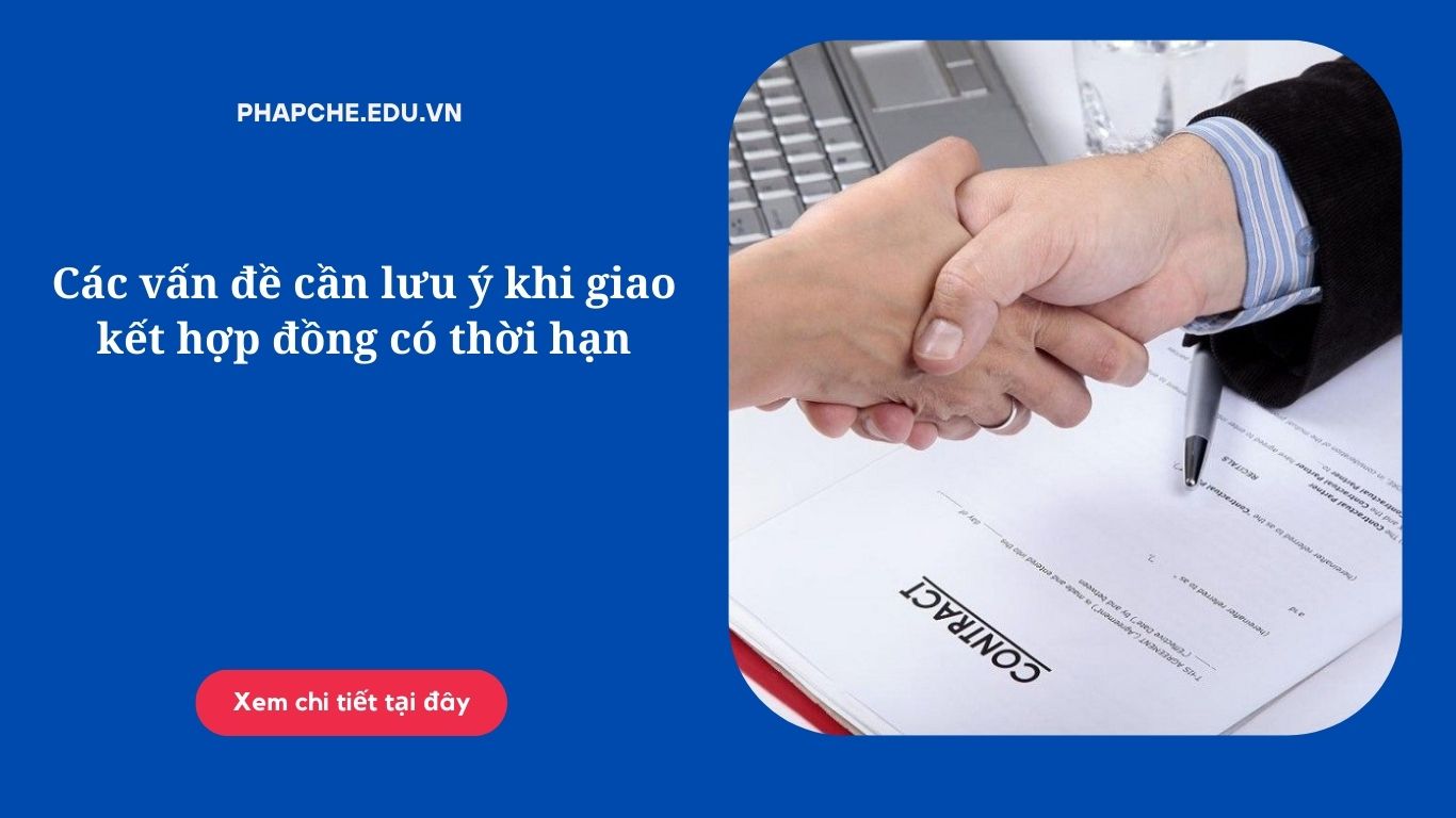 Các vấn đề cần lưu ý khi giao kết hợp đồng có thời hạn