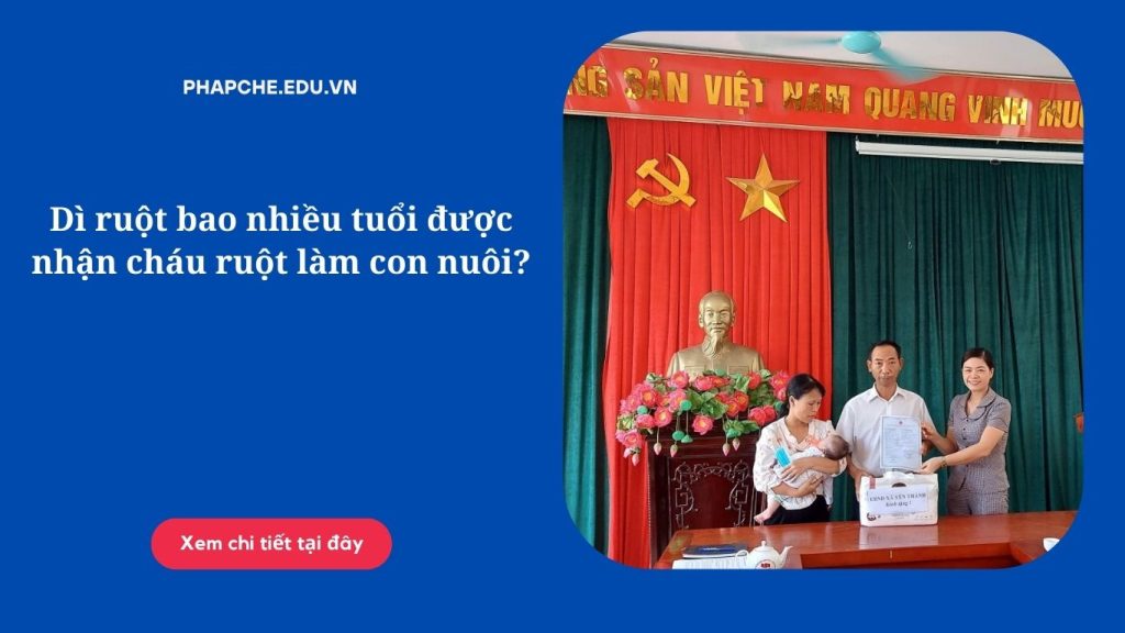 Dì ruột bao nhiều tuổi được nhận cháu ruột làm con nuôi?