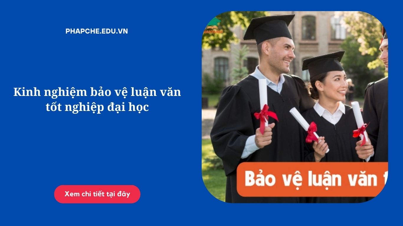 Kinh nghiệm bảo vệ luận văn tốt nghiệp đại học