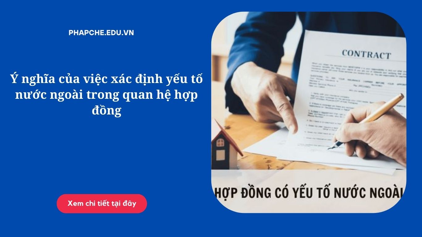 Ý nghĩa của việc xác định yếu tố nước ngoài trong quan hệ hợp đồng