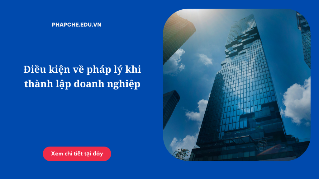 Điều kiện về pháp lý khi thành lập doanh nghiệp như thế nào?