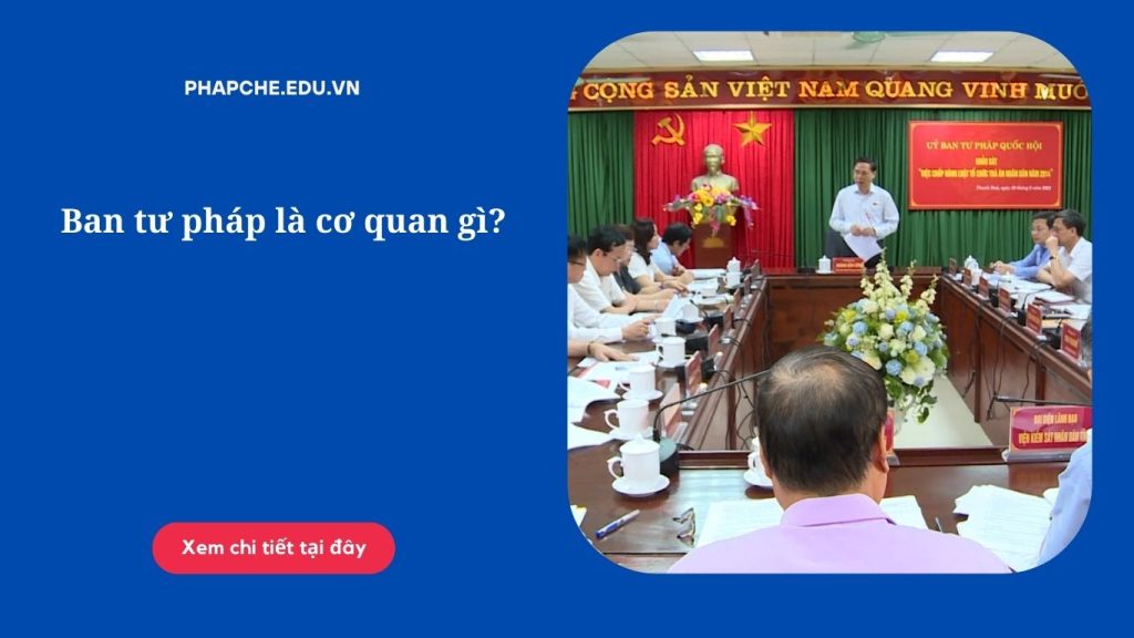 Ban tư pháp là cơ quan gì?