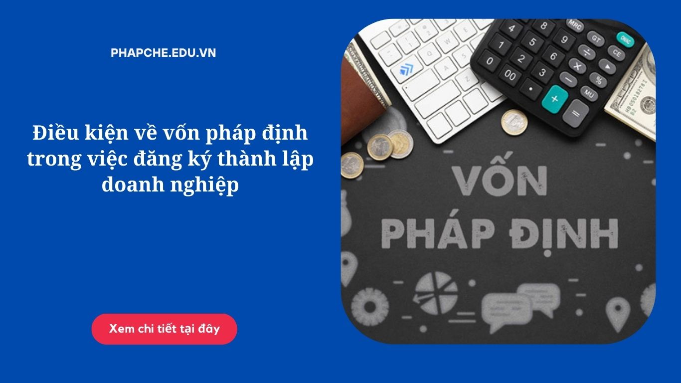 Điều kiện về vốn pháp định trong việc đăng ký thành lập doanh nghiệp