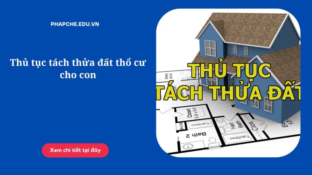 Thủ tục tách thửa đất thổ cư cho con