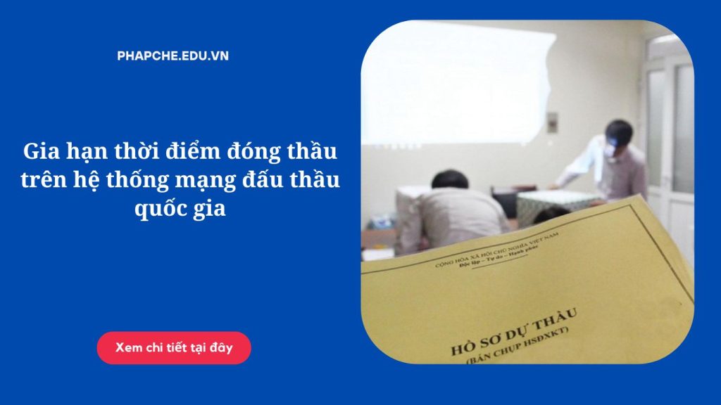 Gia hạn thời điểm đóng thầu trên hệ thống mạng đấu thầu quốc gia