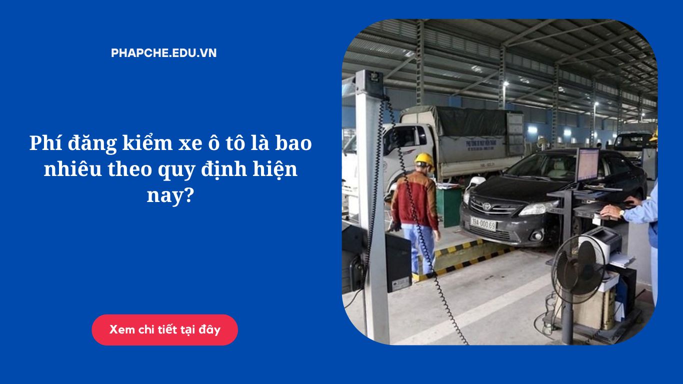 Phí đăng kiểm xe ô tô là bao nhiêu theo quy định hiện nay?