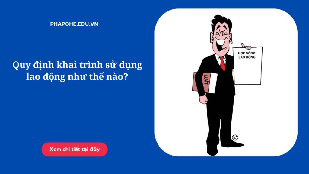 Quy định khai trình sử dụng lao động như thế nào?