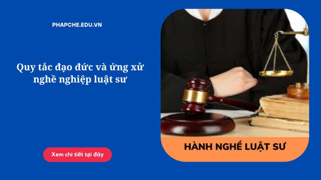 Quy tắc đạo đức và ứng xử nghề nghiệp luật sư