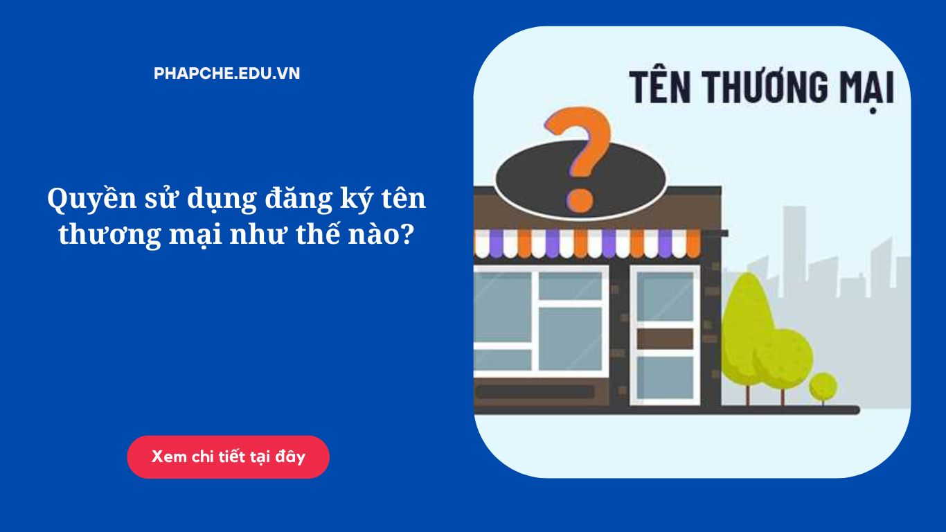 Quyền sử dụng đăng ký tên thương mại như thế nào?